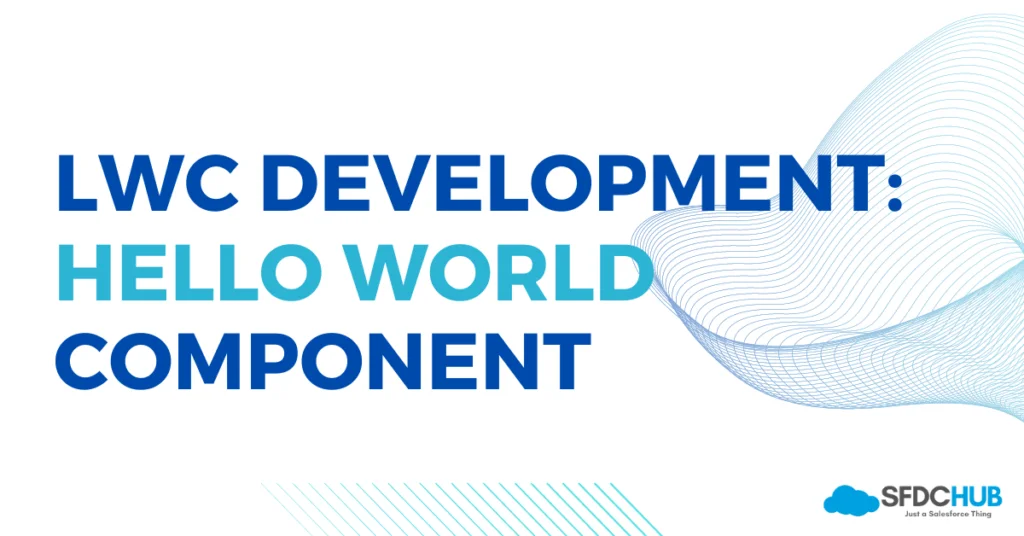 Hello World LWC Component - Creating your very first LWC Component ...