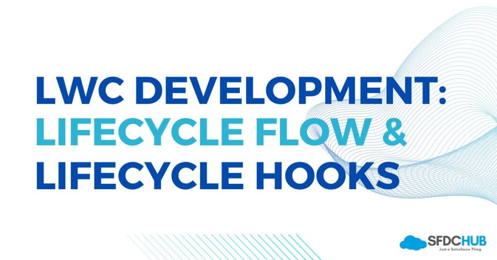 Lifecycle flow & Lifecycle Hooks in LWC